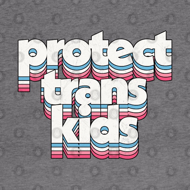 Protect Trans Kids - Trans Flag Design by DankFutura